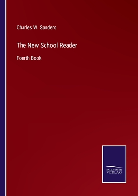 The New School Reader: Fourth Book - Sanders, Charles W