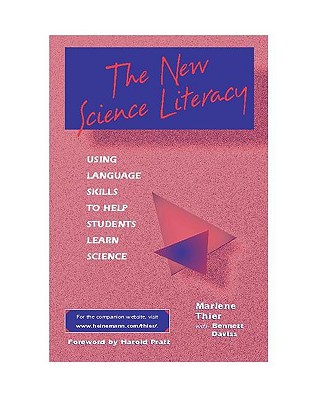 The New Science Literacy: Using Language Skills to Help Students Learn Science - Thier, Marlene, and Daviss, Bennett