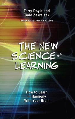 The New Science of Learning: How to Learn in Harmony With Your Brain - Loeb, Jeannie H. (Foreword by), and Doyle, Terry, and Zakrajsek, Todd D.