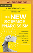 The New Science of Narcissism: Understanding One of the Greatest Psychological Challenges of Our Time-And What You Can Do about It