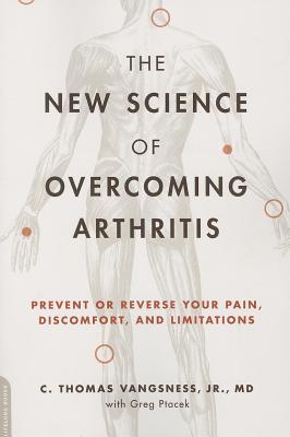 The New Science of Overcoming Arthritis: Prevent or Reverse Your Pain, Discomfort, and Limitations - Vangsness, Thomas, and Ptacek, Greg