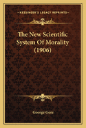 The New Scientific System of Morality (1906)