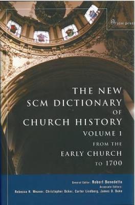 The New SCM Dictionary of Church History: Volume 1 - Benedetto, Robert (Editor)