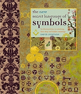 The New Secret Language of Symbols: An Illustrated Key to Unlocking Their Deep and Hidden Meanings