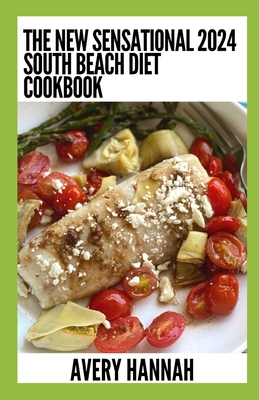 The New Sensational 2024 South Beach Diet Cookbook: 100+ Delicious, Slimming, Gluten-Free Recipes - Hannah, Avery