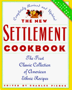 The New Settlement Cookbook: The First Classic Collection of American Ethenic Recipes - Pierce, Charles