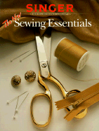 The New Sewing Essentials - Singer Sewing Reference Library, and Singer Co, and Decosse, Cy