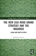The New Silk Road Grand Strategy and the Maghreb: China and North Africa