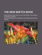 The New Sketch Book: Being Essays Now First Collected from "The Foreign Quarterly Review" (Classic Reprint)