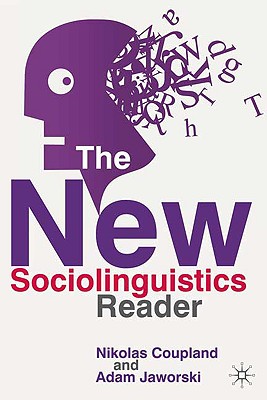 The New Sociolinguistics Reader - Coupland, Nikolas, and Jaworski, Adam
