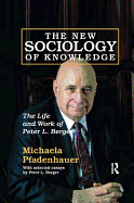 The New Sociology of Knowledge: The Life and Work of Peter L. Berger