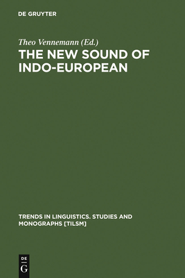 The New Sound of Indo-European: Essays in Phonological Reconstruction - Vennemann, Theo (Editor)
