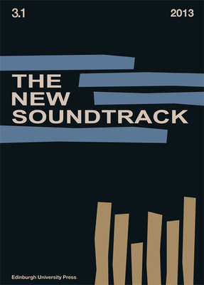 The New Soundtrack: Volume 3, Issue 1 - Deutsch, Stephen (Editor), and Sider, Larry (Editor), and Power, Dominic (Editor)