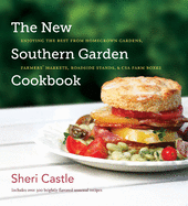 The New Southern Garden Cookbook: Enjoying the Best from Homegrown Gardens, Farmers' Markets, Roadside Stands, & CSA Farm Boxes