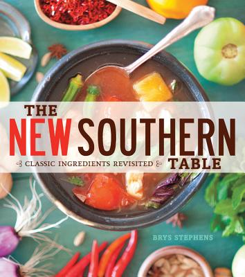 The New Southern Table: Classic Ingredients Revisited - Stephens, Brys