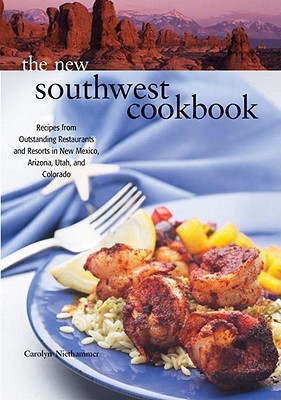 The New Southwest Cookbook: Recipes from Outstanding Restaurants and Resorts in New Mexico, Arizona, Utah, and Colorado - Niethammer, Carolyn