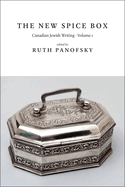 The New Spice Box: Canadian Jewish Writing, Volume 1