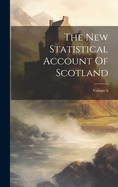 The New Statistical Account Of Scotland; Volume 6