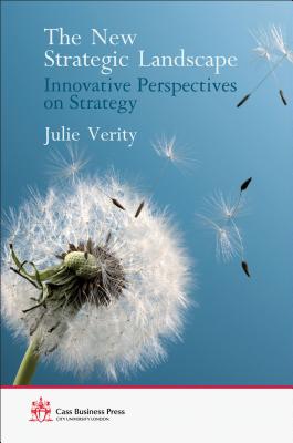 The New Strategic Landscape: Innovative Perspectives on Strategy - Verity, Julie