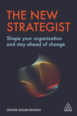 The New Strategist: Shape your Organization and Stay Ahead of Change - Mller-Stewens, Gnter