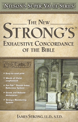 The New Strong's Exhaustive Concordance of the Bible - Strong, James