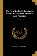 The New Student's Reference Work For Teachers, Students And Families; Volume 1