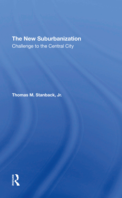 The New Suburbanization: Challenge To The Central City - Peace, Penny, and Stanback Jr, Thomas M