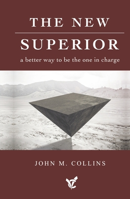 The New Superior: A Better Way to Be the One in Charge - Collins, John M