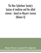 The New Sydenham Society's lexicon of medicine and the allied sciences: based on Mayne's Lexicon (Volume II)