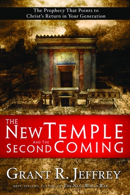 The New Temple and the Second Coming: The Prophecy That Points to Christ's Return in Your Generation - Jeffrey, Grant R