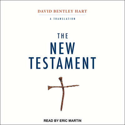 The New Testament: A Translation - Martin, Eric Jason (Narrator), and Hart, David Bentley (Translated by)
