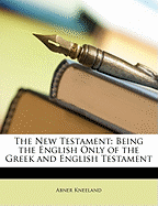 The New Testament: Being the English Only of the Greek and English Testament