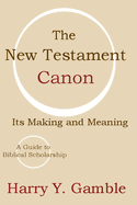 The New Testament Canon: Its Making and Meaning