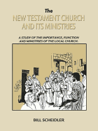 The New Testament Church & Its Ministries - Scheidler, Bill, and Conner, Kevin, and Damazio, Frank, Pastor (Contributions by)
