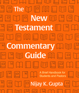 The New Testament Commentary Guide: A Brief Handbook for Students and Pastors