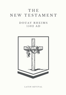 The New Testament - Douay Rheims 1582 AD.