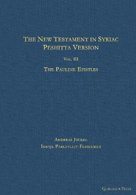 The New Testament in Syriac Peshitta Version: Based on the Collations of John Pinkerton and on the B.F.B.S. Text with a Critical Apparatus and an Introduction to the History of the Text - Juckel, A, and Parlevliet-Flesseman, Inetje