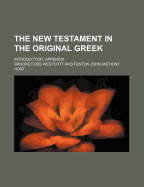 The New Testament in the Original Greek; Introduction, Appendix
