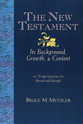 The New Testament: Its Background Growth and Content 3rd Edition - Metzger, James A