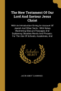 The New Testament Of Our Lord And Saviour Jesus Christ: With An Introduction Giving An Account Of Jewish And Other Sects: With Notes Illustrating Obscure Passages And Explaining Obsolete Words And Phrases: For The Use Of Schools, Academies, And