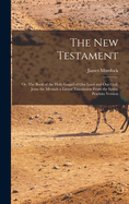 The New Testament: Or, The Book of the Holy Gospel of our Lord and our God, Jesus the Messiah a Literal Translation From the Syriac Peschito Version