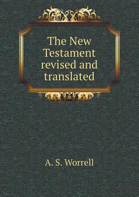 The New Testament Revised and Translated - Worrell, A S