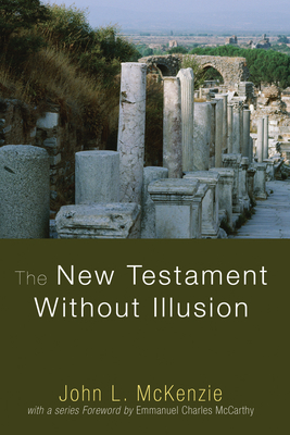 The New Testament Without Illusion - McKenzie, John L