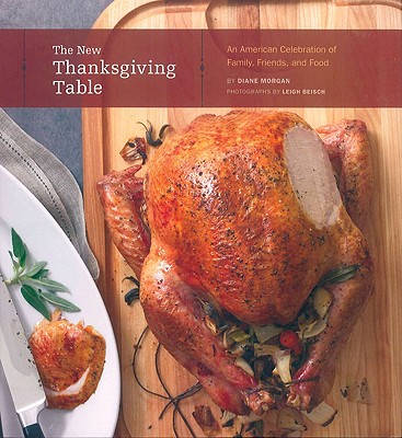 The New Thanksgiving Table: An American Celebration of Family, Friends, and Food - Morgan, Diane