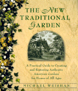 The New Traditional Garden: A Practical Guide to Creating and Restoring Authentic American Gardens for Homes of All Ages - Weishan, Michael, and Seth Godin Productions