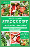 The New Ultimate Stroke Diet Cookbook for Beginners: 100+ Nutritional Recipes, Healthy Meal Plan and Essential Guide for Stroke Recovery