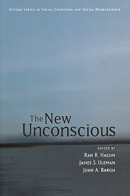 The New Unconscious - Hassin, Ran R (Editor), and Uleman, James S (Editor), and Bargh, John A (Editor)