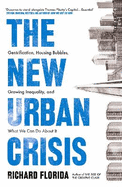The New Urban Crisis: Gentrification, Housing Bubbles, Growing Inequality, and What We Can Do About it