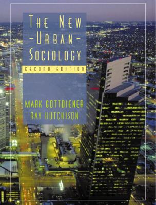 The New Urban Sociology - Gottdiener, Mark, Professor, and Hutchison, Ray