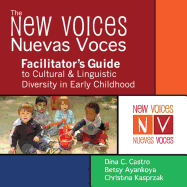 The New Voices Nuevas Voces Facilitator's Guide to Cultural and Linguistic Diversity in Early Childhood